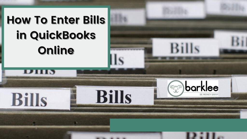 Entering Bills in QuickBooks Online will help you